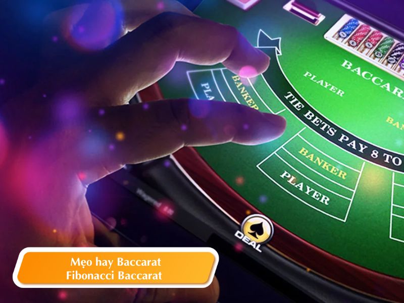 Mẹo hay Baccarat Fibonacci Baccarat được nhiều cao thủ áp dụng